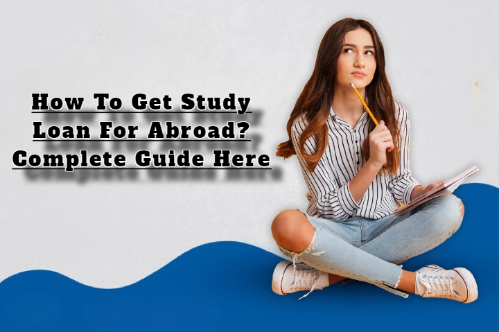 How To Get Study Loan For Abroad_